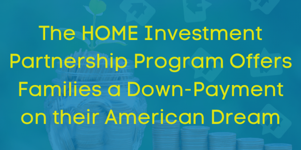 The HOME Investment Partnership Program Offers Families a Down-Payment on their American Dream